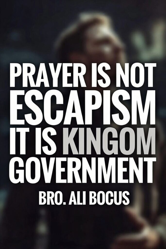 Prayer is not Escapism - It is Kingdom Government